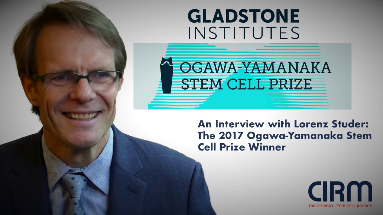 CIRM Interview w Lorenz Studer, 2017 Ogawa-Yamanaka Stem Cell Prize Winner